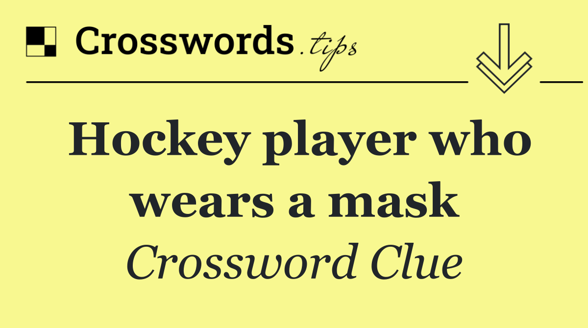 Hockey player who wears a mask