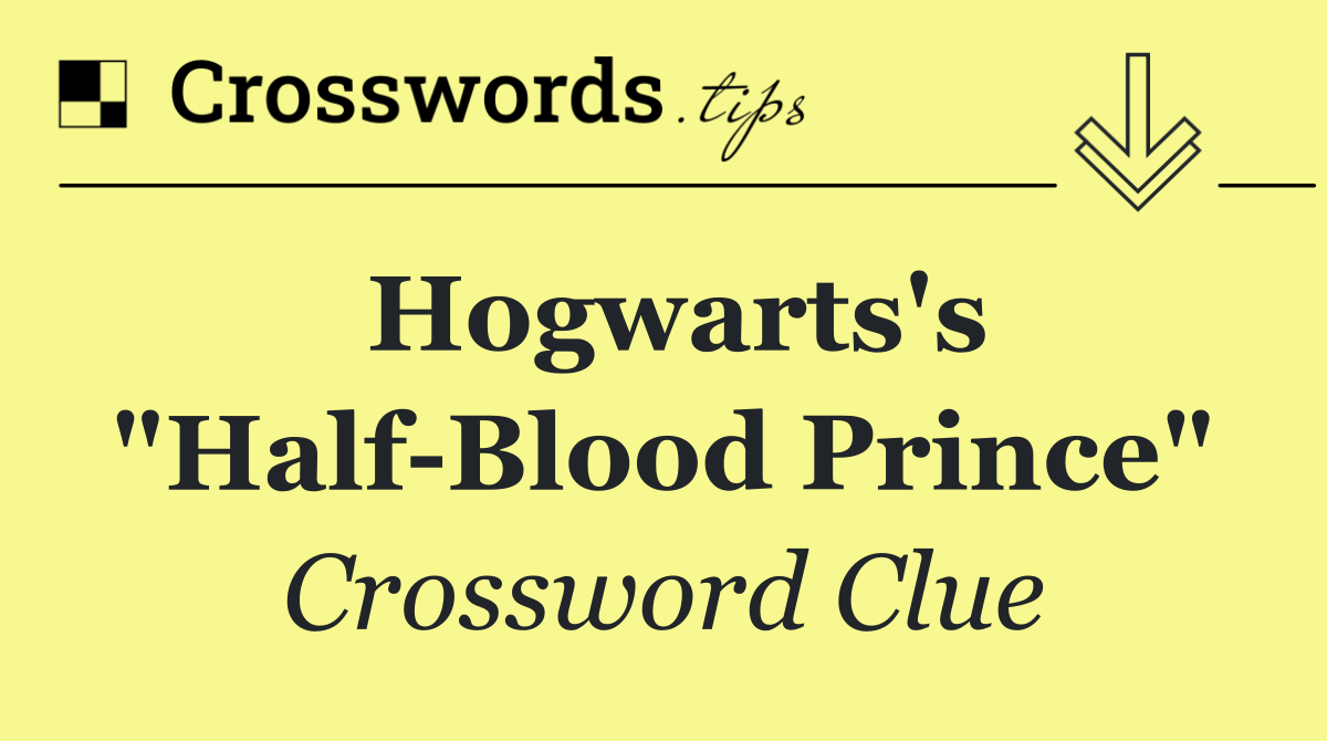 Hogwarts's "Half Blood Prince"