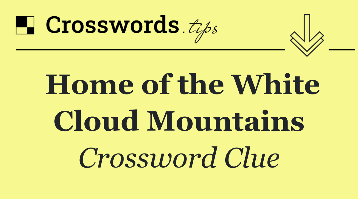 Home of the White Cloud Mountains