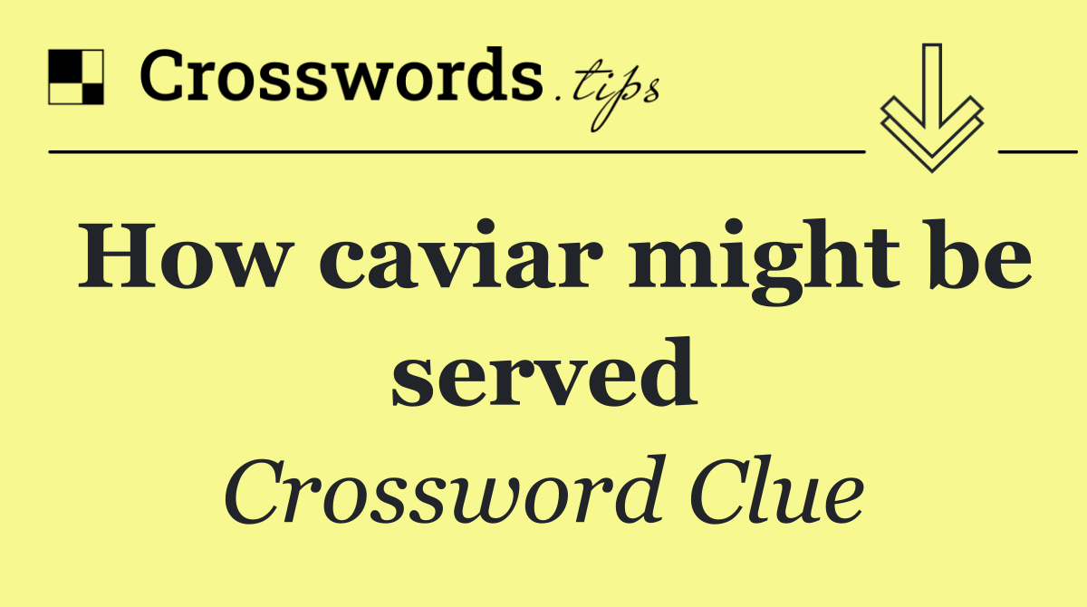 How caviar might be served