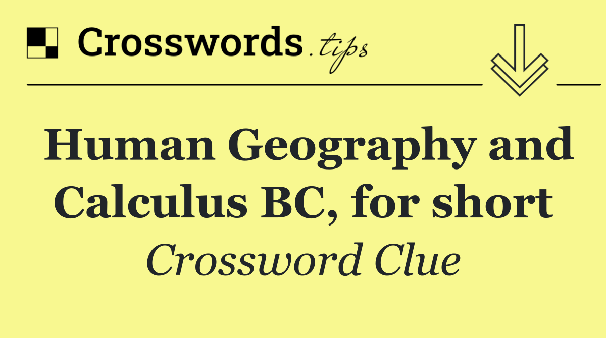 Human Geography and Calculus BC, for short