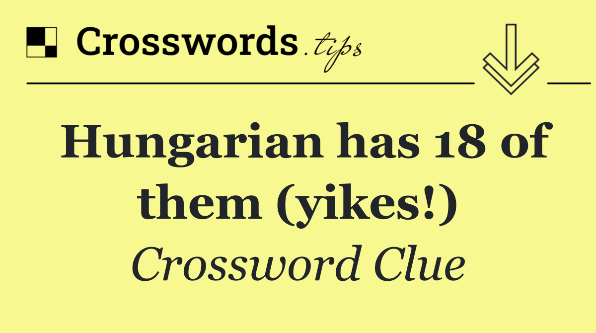 Hungarian has 18 of them (yikes!)