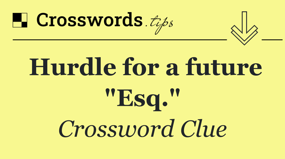 Hurdle for a future "Esq."