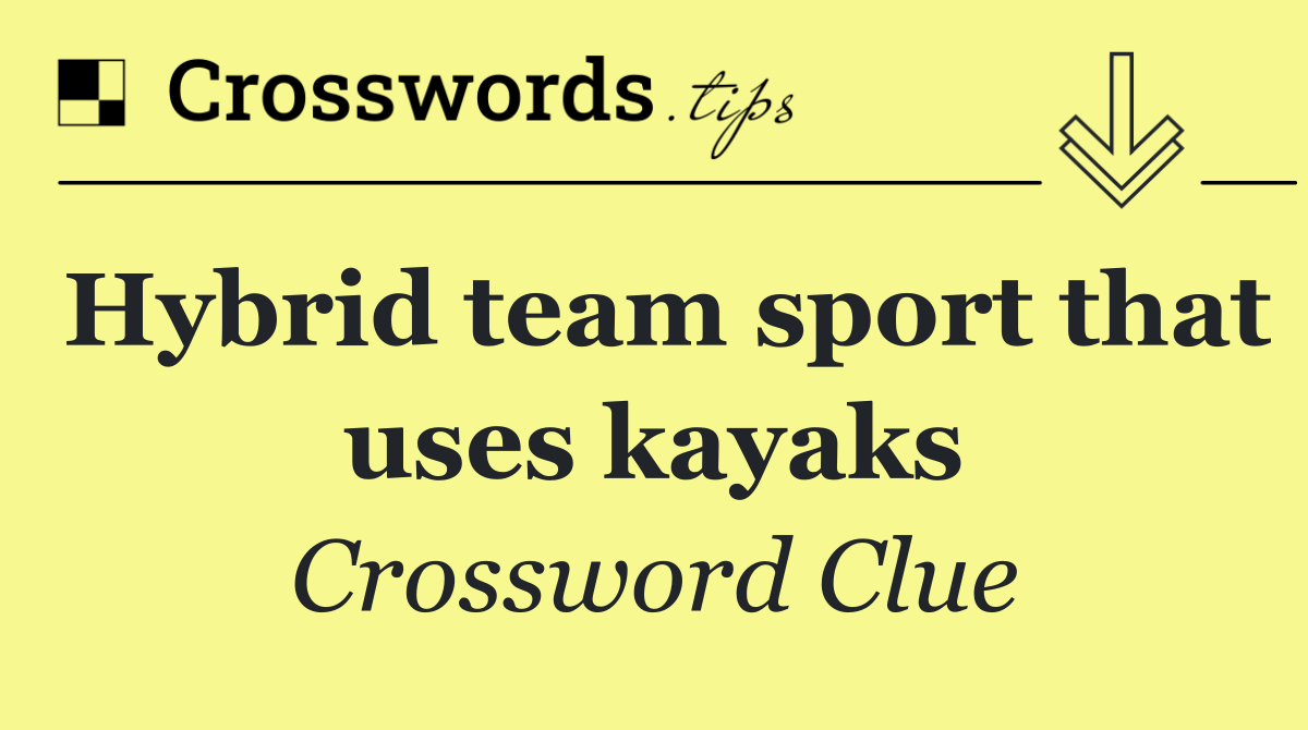 Hybrid team sport that uses kayaks