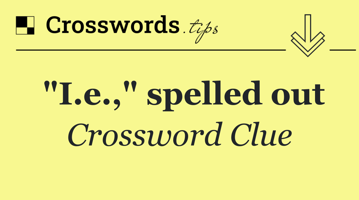"I.e.," spelled out