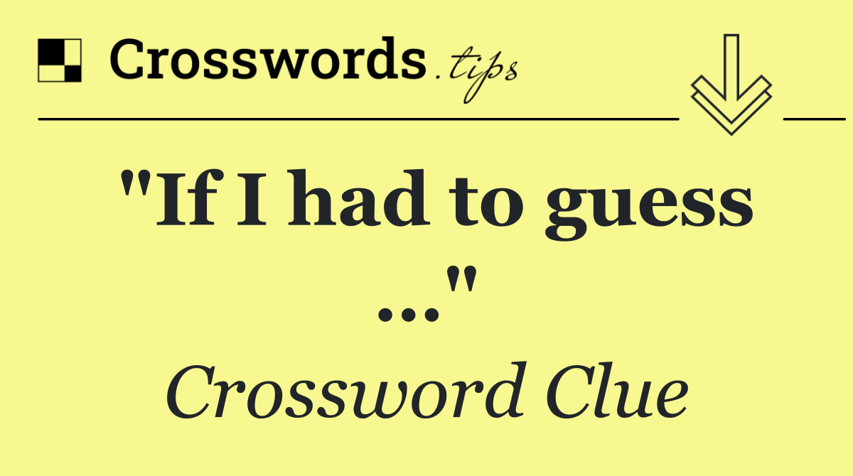 "If I had to guess …"