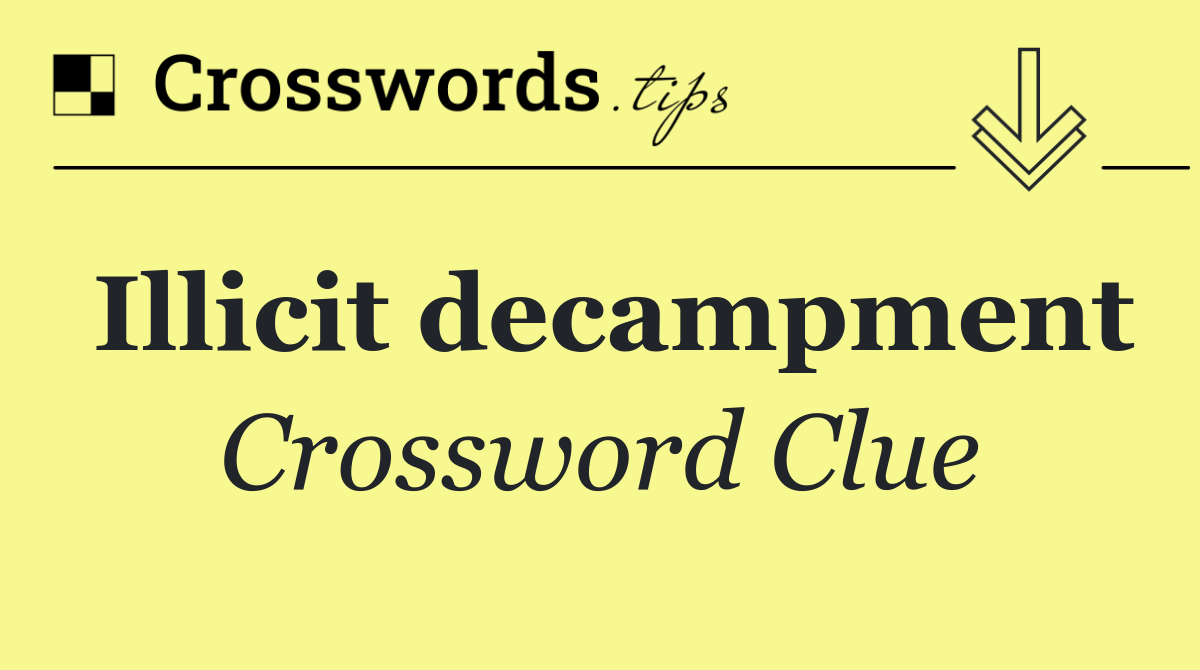 Illicit decampment