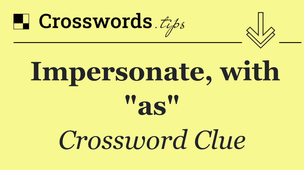 Impersonate, with "as"
