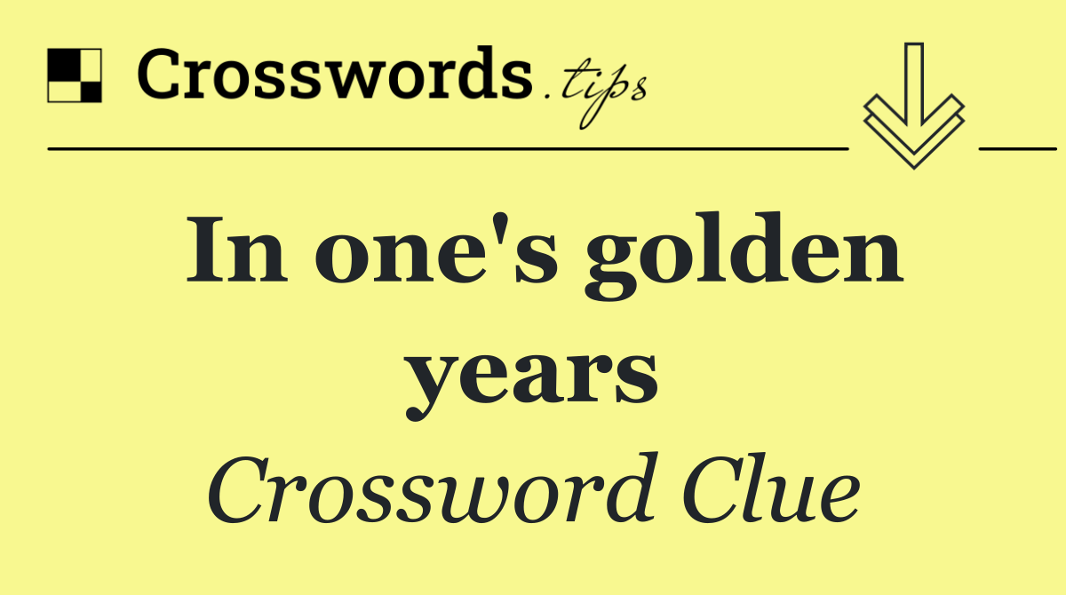 In one's golden years