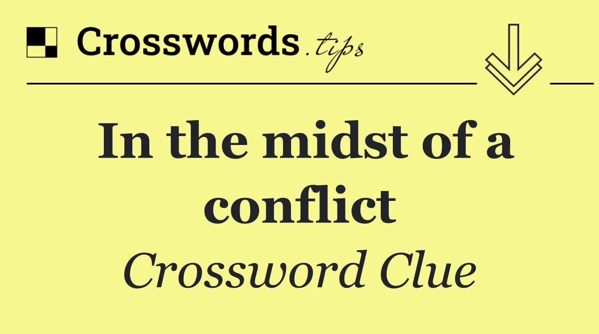 In the midst of a conflict