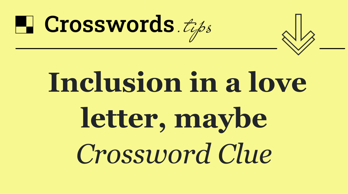 Inclusion in a love letter, maybe