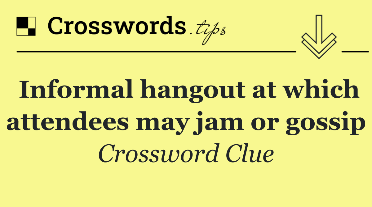 Informal hangout at which attendees may jam or gossip