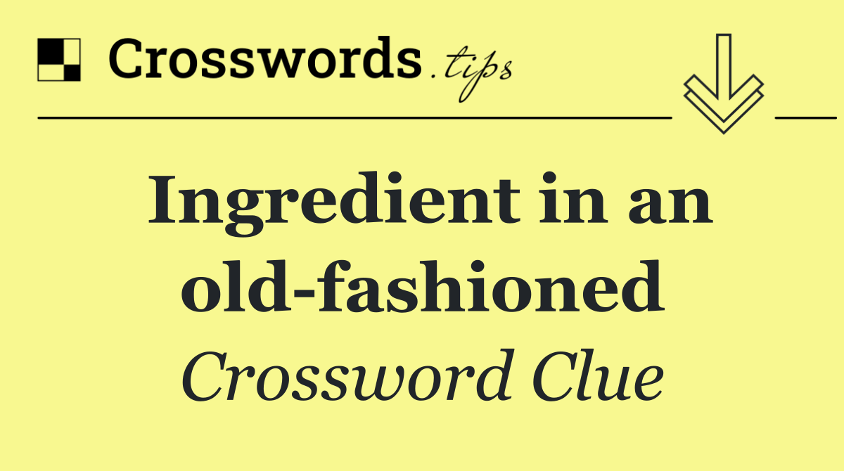 Ingredient in an old fashioned