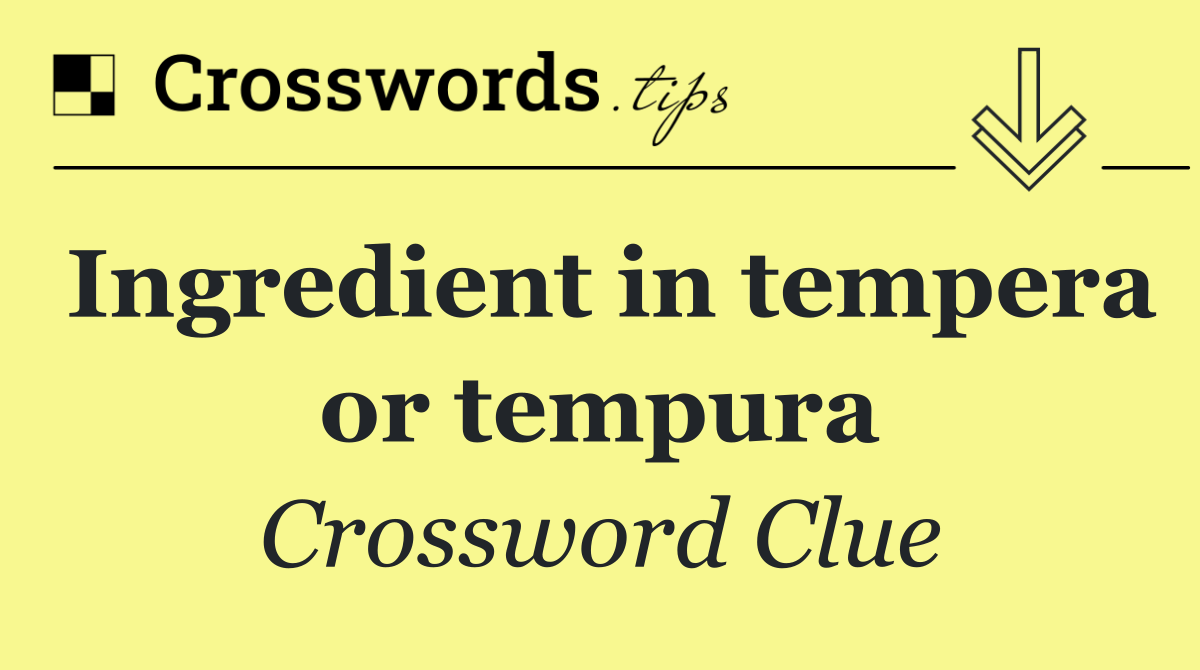 Ingredient in tempera or tempura