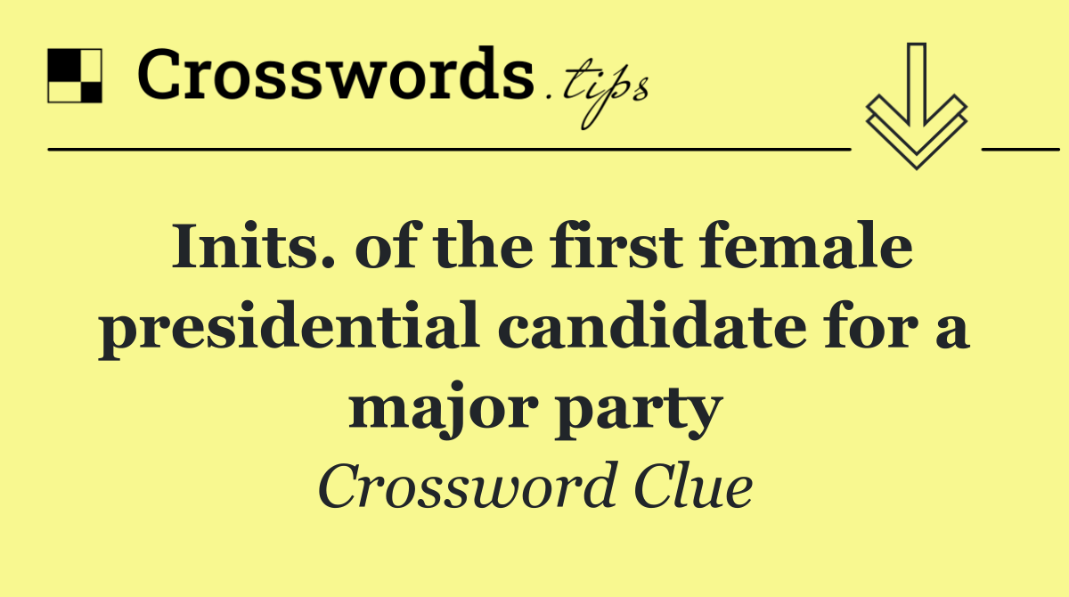 Inits. of the first female presidential candidate for a major party