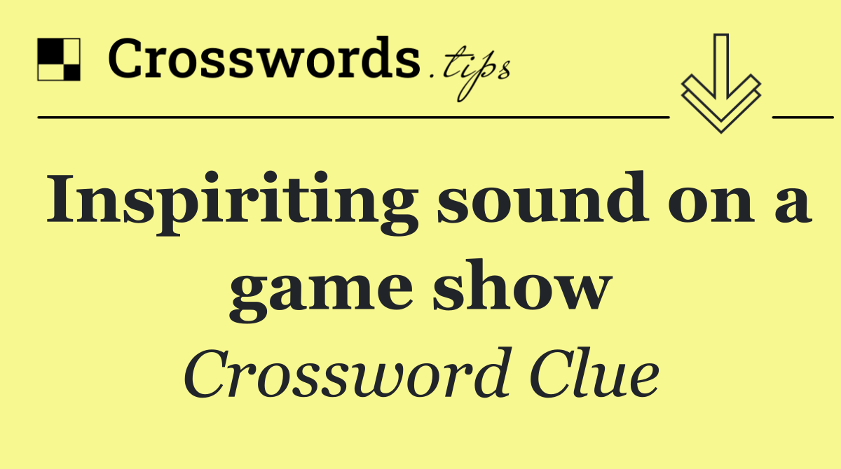 Inspiriting sound on a game show