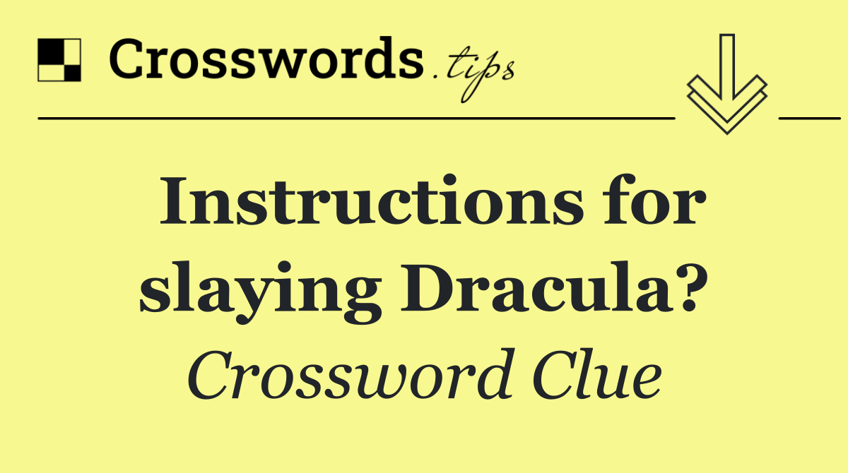 Instructions for slaying Dracula?