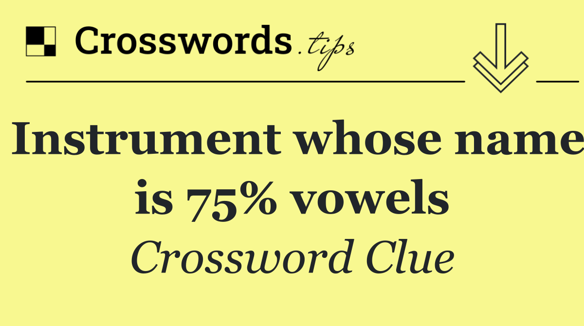 Instrument whose name is 75% vowels