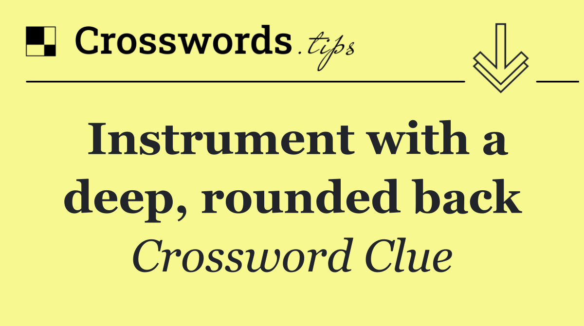 Instrument with a deep, rounded back