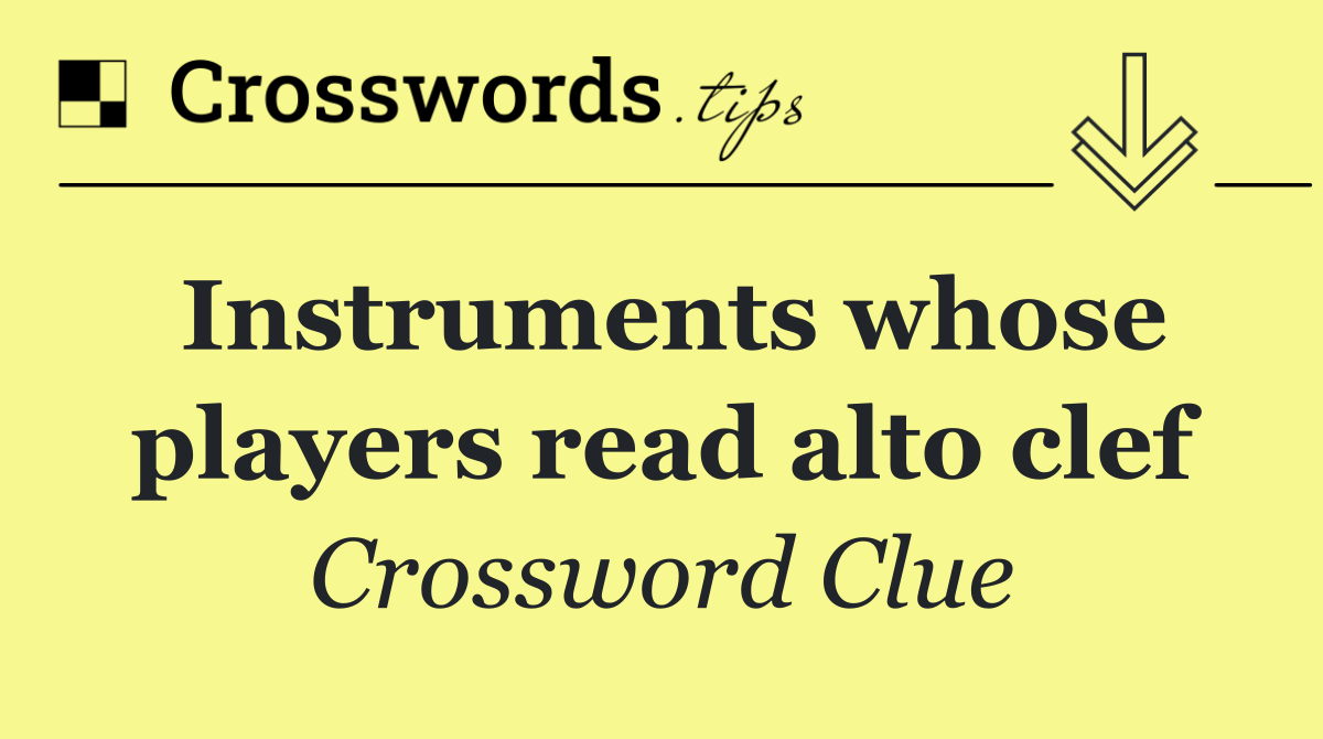 Instruments whose players read alto clef