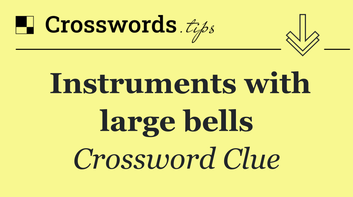 Instruments with large bells