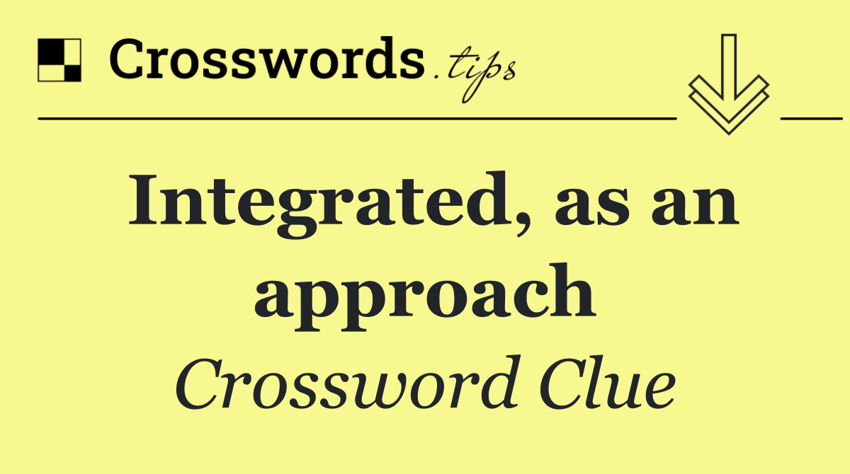 Integrated, as an approach