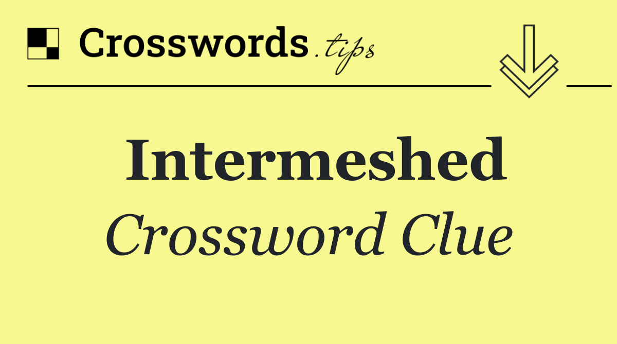 Intermeshed