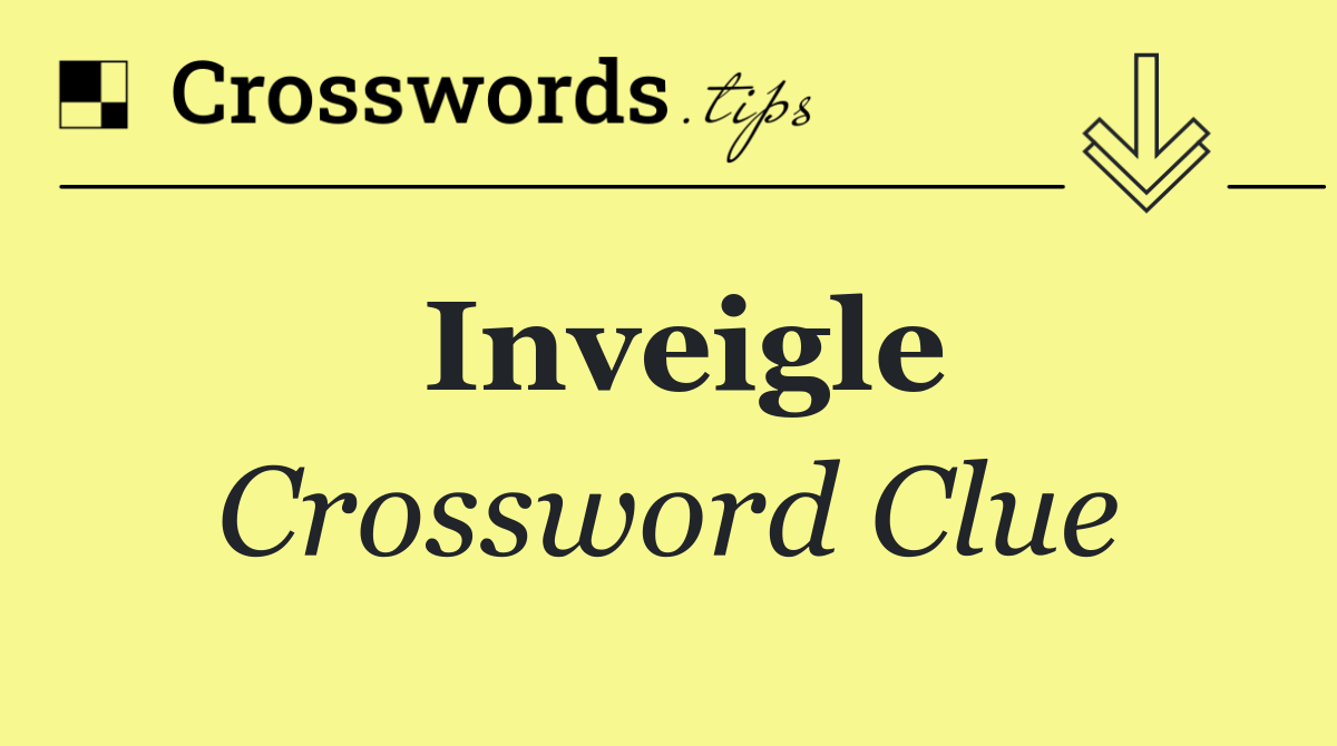 Inveigle