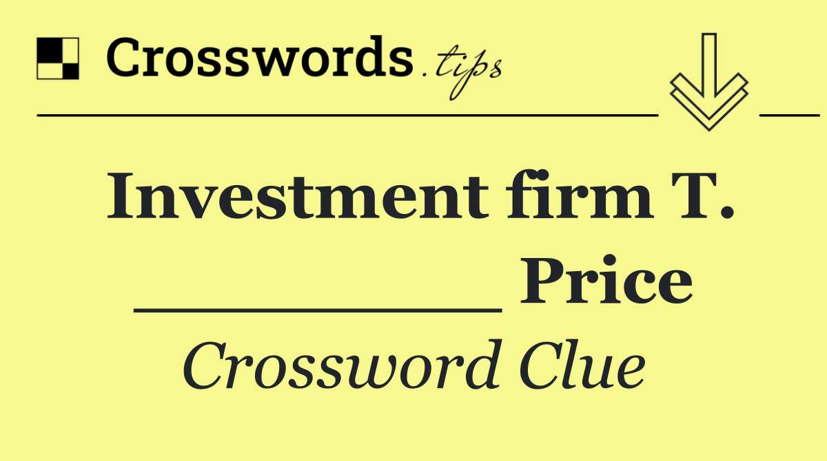 Investment firm T. ________ Price