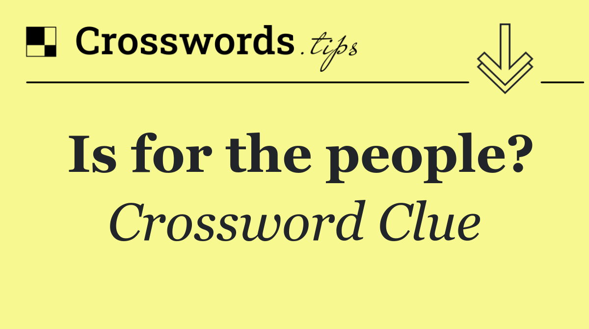 Is for the people?