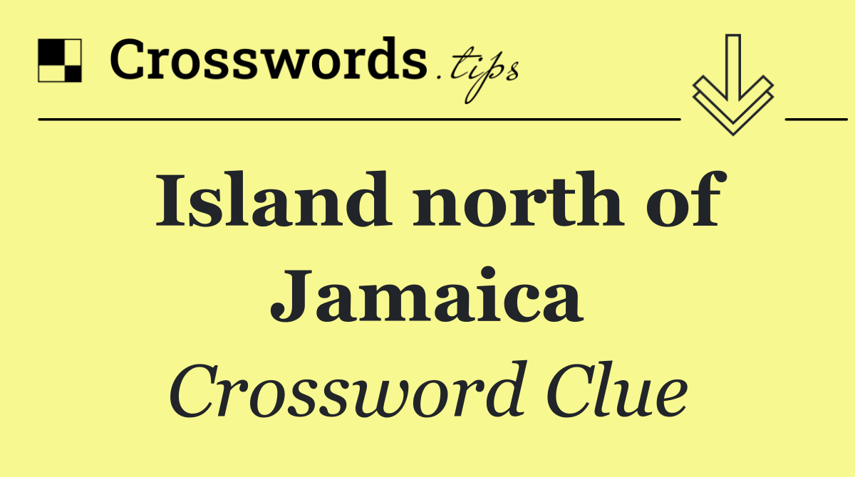 Island north of Jamaica