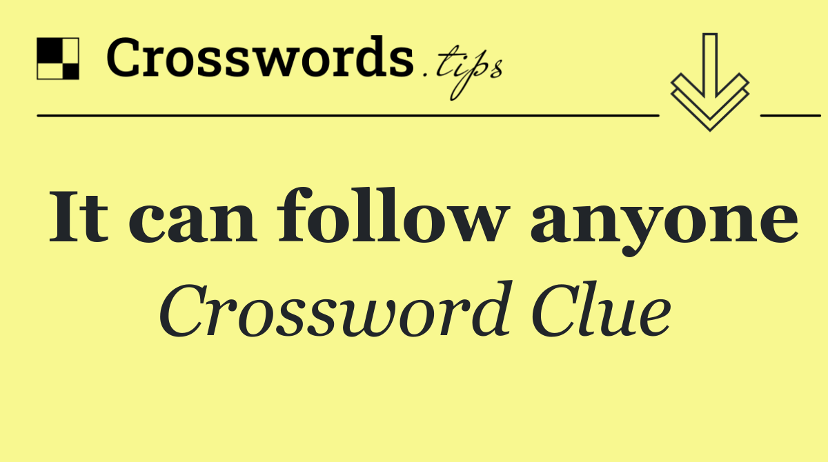 It can follow anyone