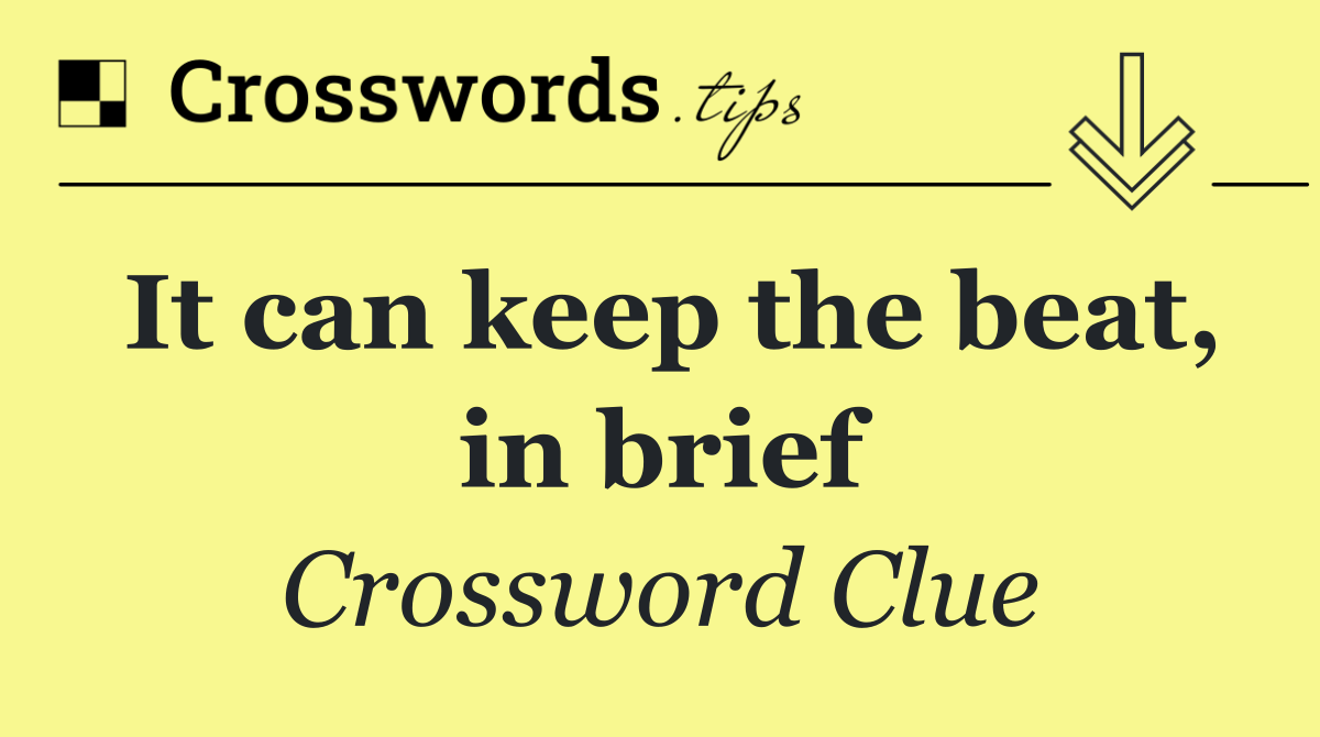 It can keep the beat, in brief