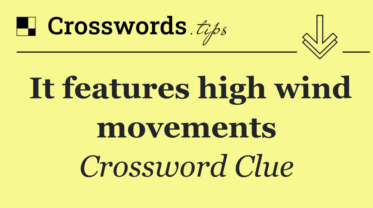 It features high wind movements