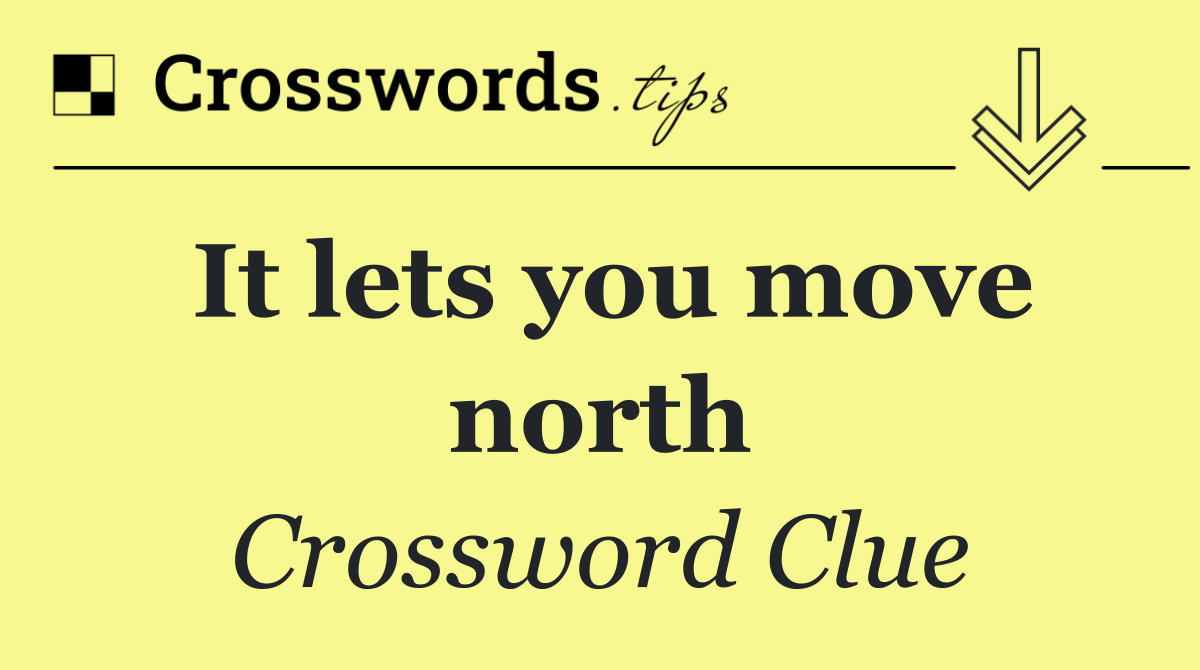 It lets you move north