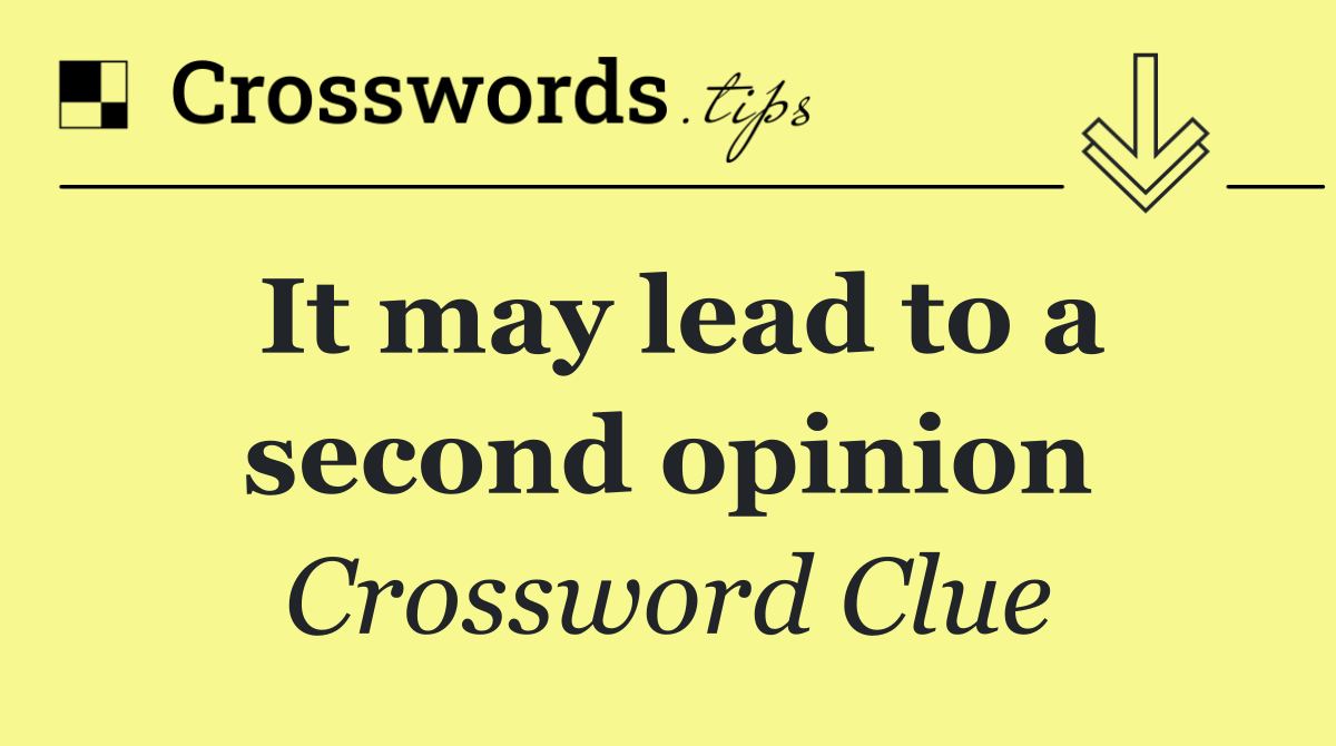 It may lead to a second opinion