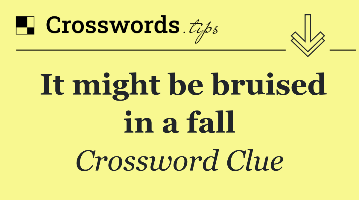 It might be bruised in a fall