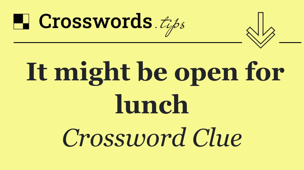 It might be open for lunch