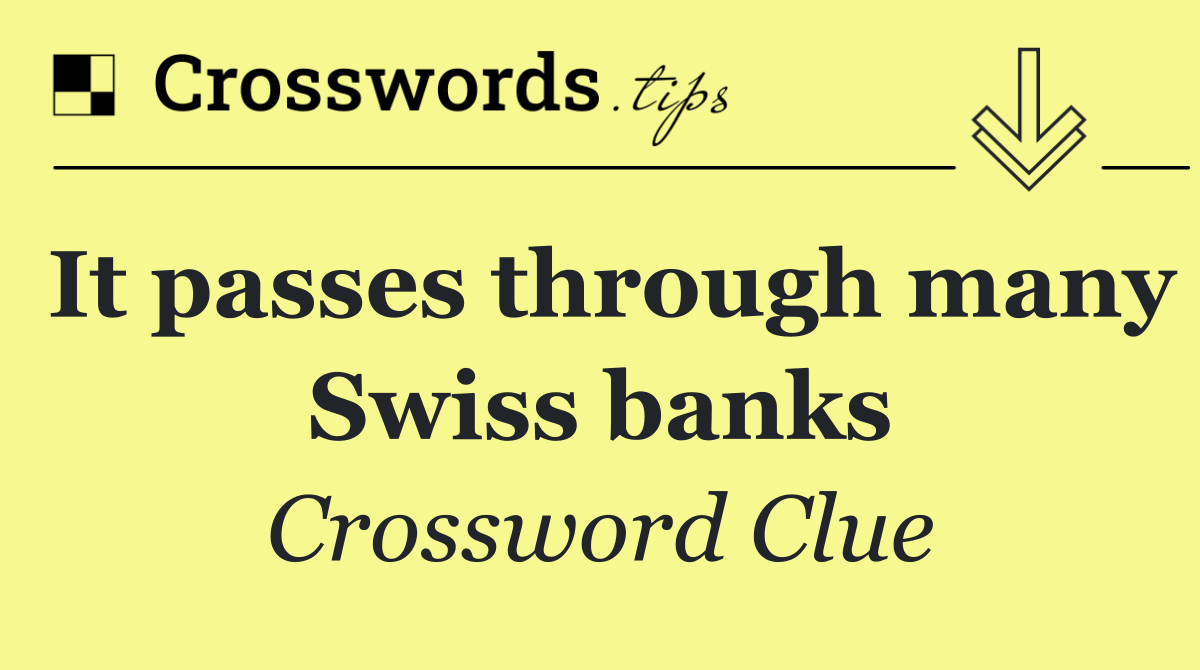 It passes through many Swiss banks