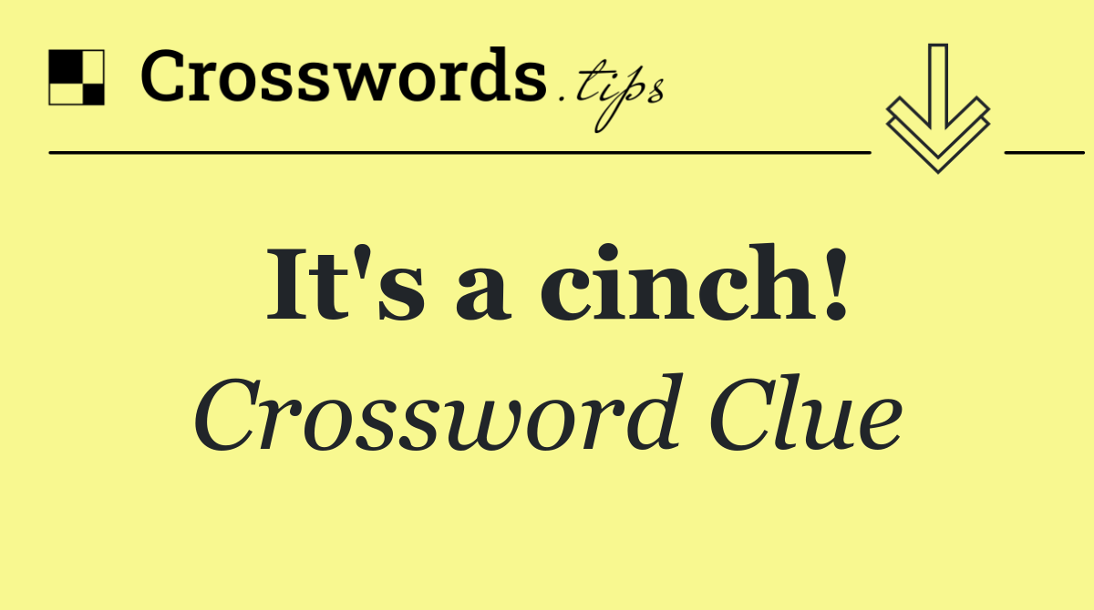 It's a cinch!