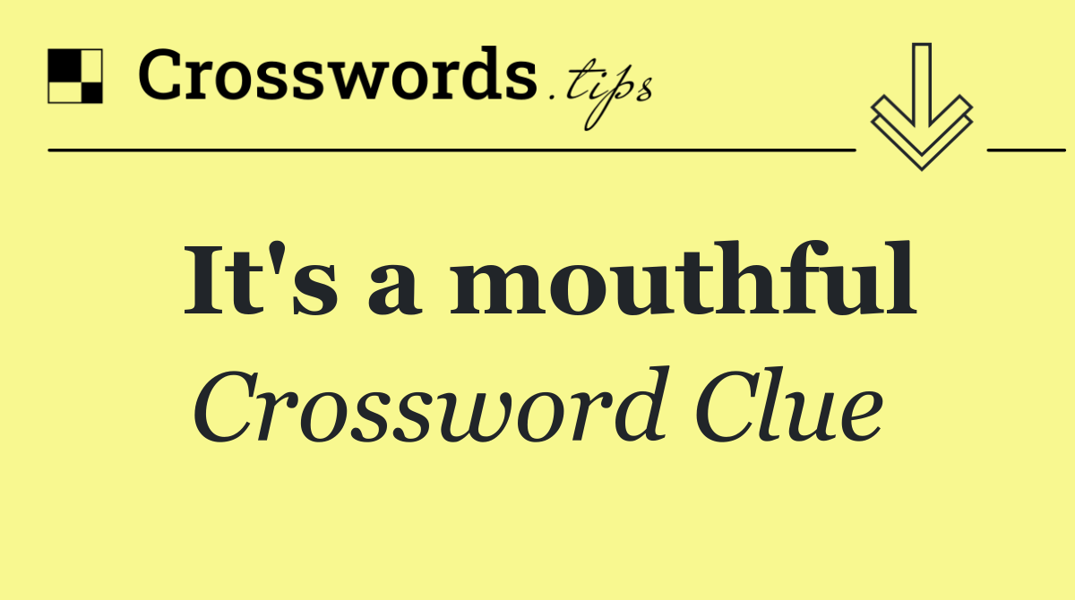It's a mouthful