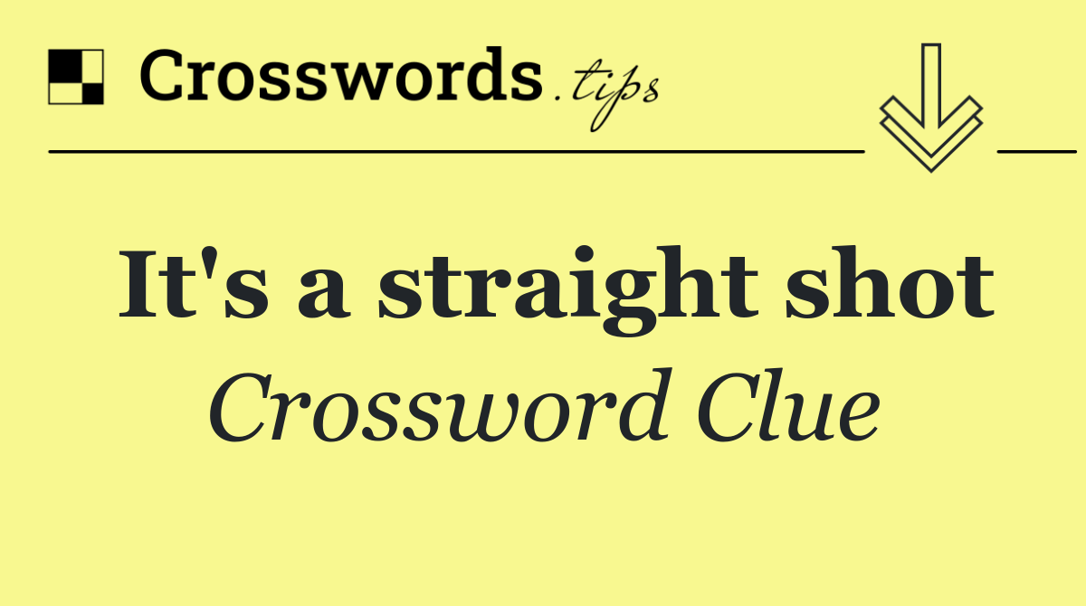 It's a straight shot