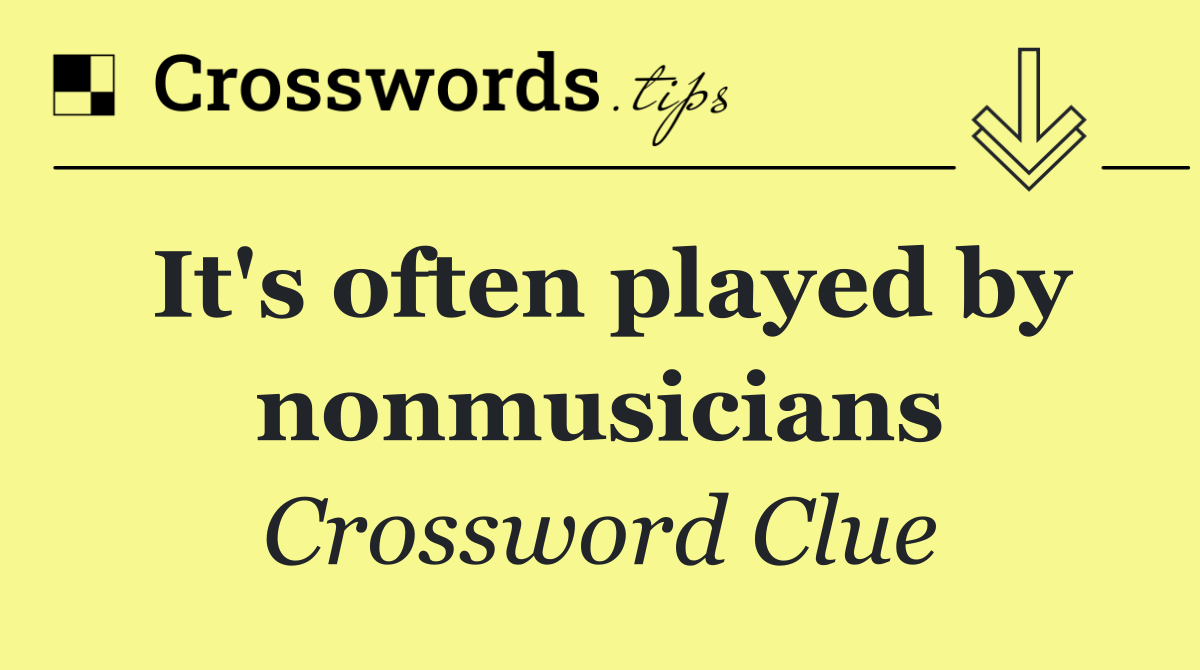 It's often played by nonmusicians