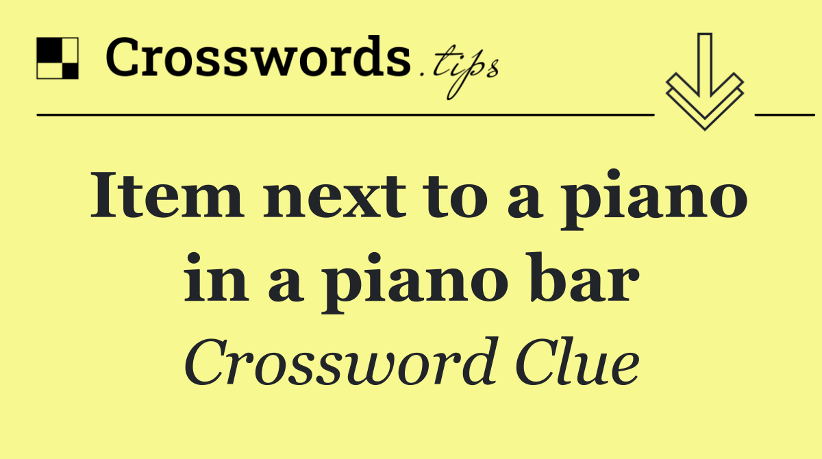 Item next to a piano in a piano bar