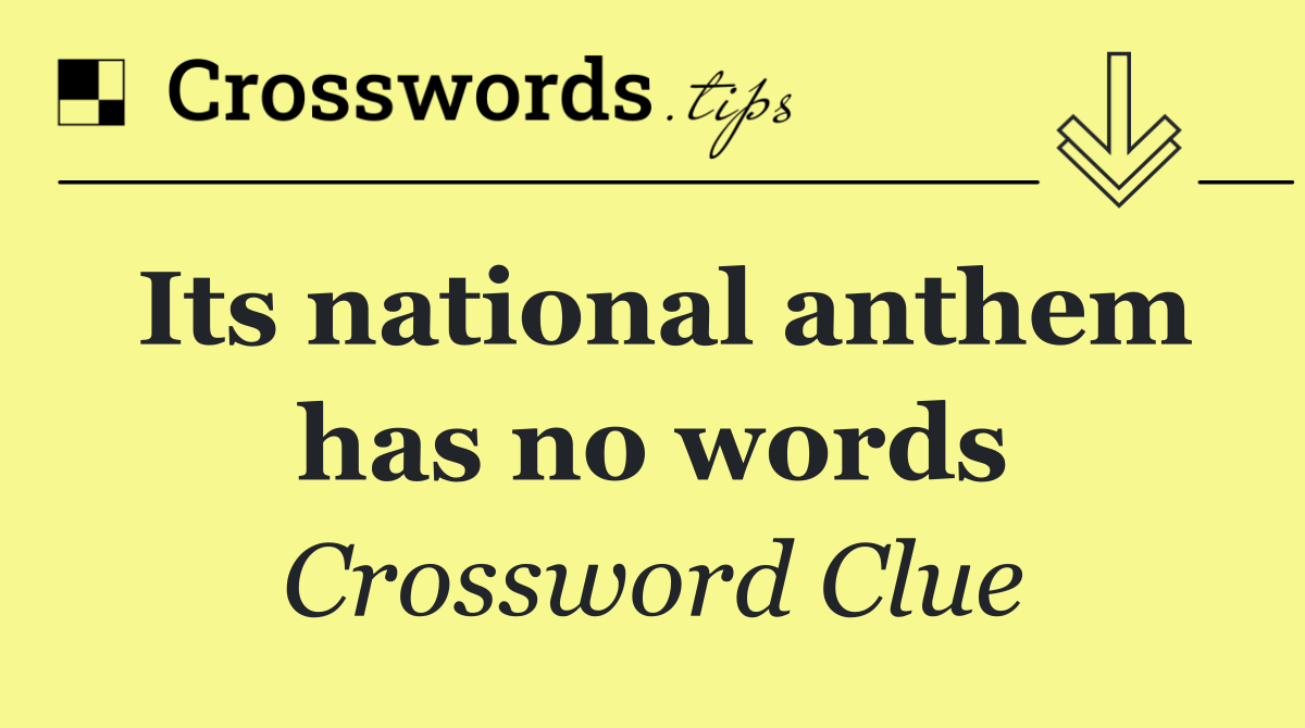 Its national anthem has no words