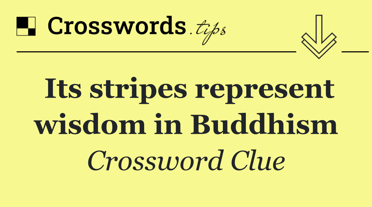 Its stripes represent wisdom in Buddhism