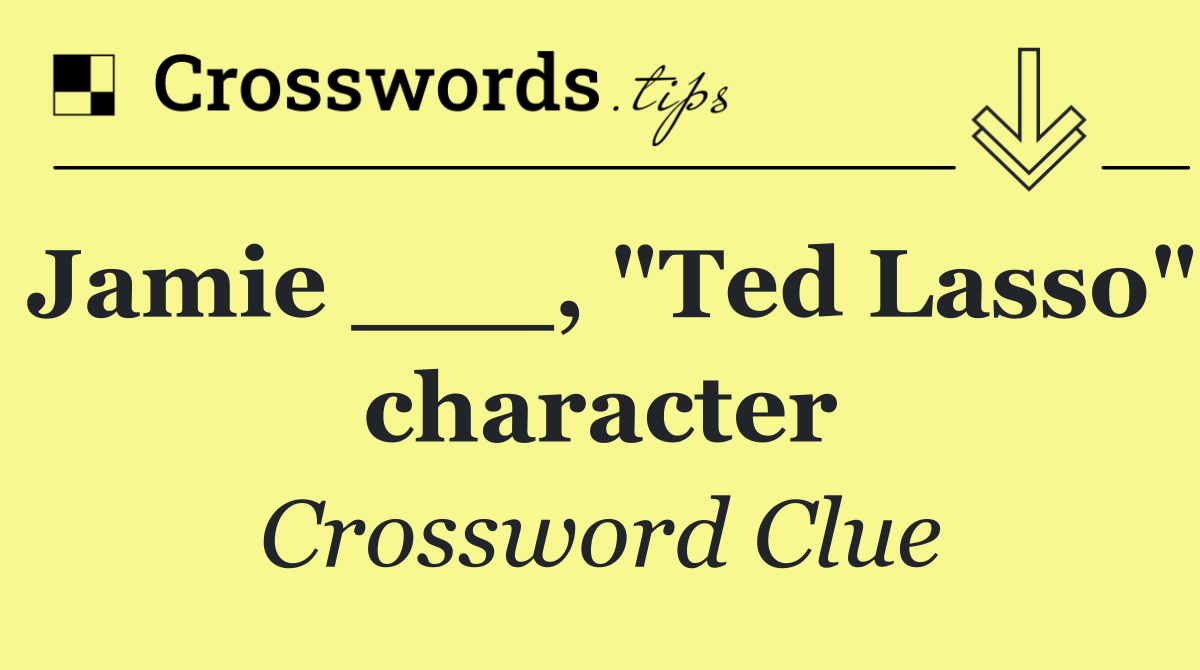 Jamie ___, "Ted Lasso" character