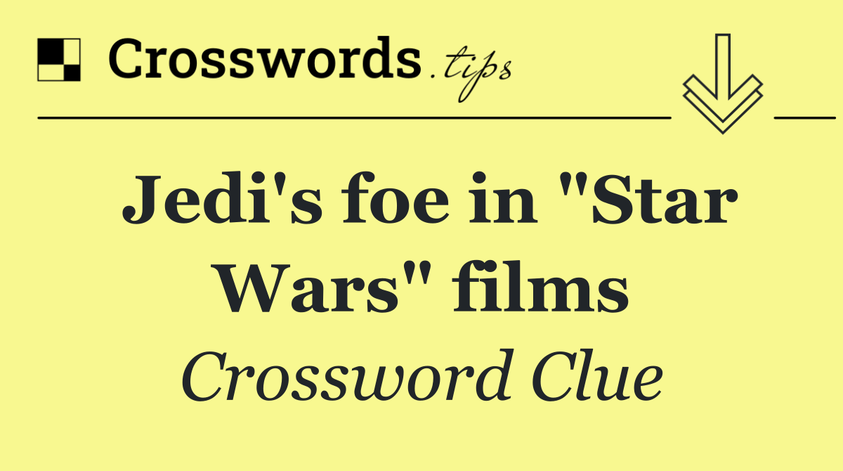 Jedi's foe in "Star Wars" films
