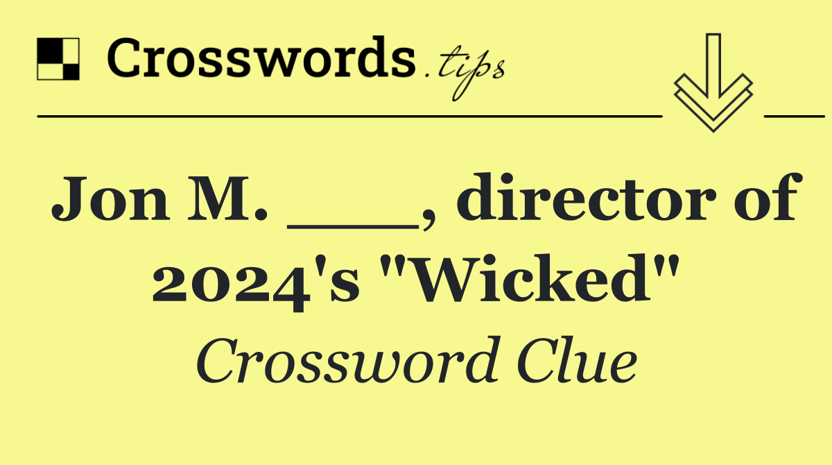 Jon M. ___, director of 2024's "Wicked"