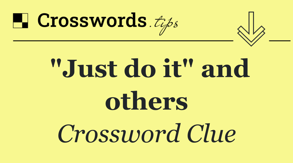 "Just do it" and others
